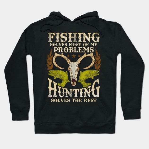 Fishing Solves Most Of My Problems Hunting Solves The Rest Hoodie by E